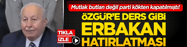 Mutlak butlan değil parti k&ouml;kten kapatılmıştı! &Ouml;zg&uuml;r&rsquo;e ders gibi Erbakan hatırlatması
