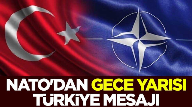 NATO'dan gece yarısı T&uuml;rkiye mesajı