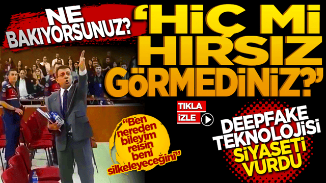 &lsquo;Ne bakıyorsunuz hi&ccedil; mi hırsız g&ouml;rmediniz?&rsquo; Deepfake teknolojisi siyaseti vurdu
