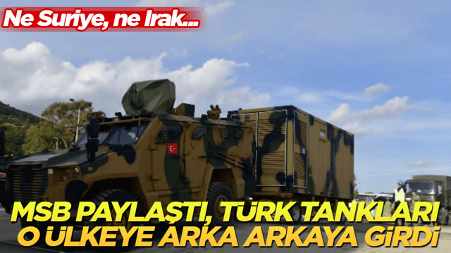 Ne Suriye, ne Irak... MSB paylaştı, T&uuml;rk tankları o &uuml;lkeye arka arkaya girdi