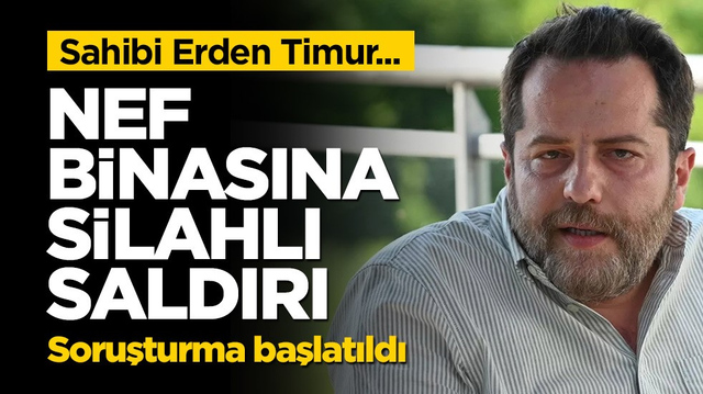 NEF'in Levent'teki binasına silahlı saldırı! Soruşturma başlatıldı