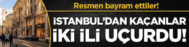 İstanbul'dan ka&ccedil;anlar iki ili u&ccedil;urdu! Resmen bayram ettiler!