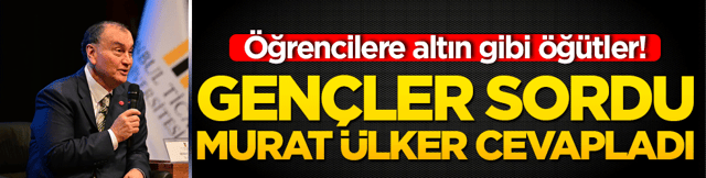 &Ouml;ğrencilere altın gibi &ouml;ğ&uuml;tler! Gen&ccedil;ler sordu Murat &Uuml;lker cevapladı