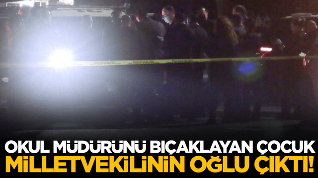 Okul m&uuml;d&uuml;r&uuml;n&uuml; bı&ccedil;aklayan &ccedil;ocuk milletvekilinin oğlu &ccedil;ıktı!