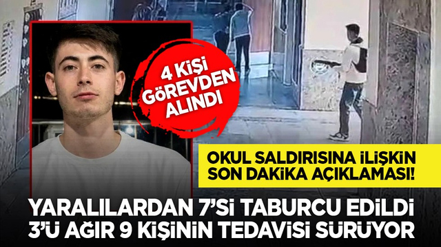 Okul saldırısına ilişkin son dakika a&ccedil;ıklaması! Yaralılardan 7&rsquo;si taburcu edildi, 3&rsquo;&uuml; ağır 9 kişinin tedavisi s&uuml;r&uuml;yor