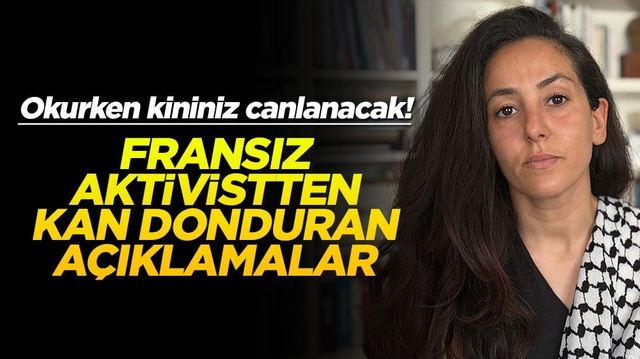 Okurken kininiz canlanacak! Fransız aktivistten kan donduran a&ccedil;ıklamalar