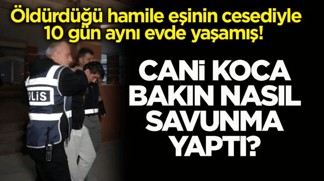 &Ouml;ld&uuml;rd&uuml;ğ&uuml; hamile eşinin cesediyle 10 g&uuml;n aynı evde yaşamıştı! Cani koca bakın nasıl savunma yaptı?