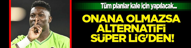 Onana olmazsa alternatifi S&uuml;per Lig'den! Trabzonspor listenin ilk sırasına yazdı