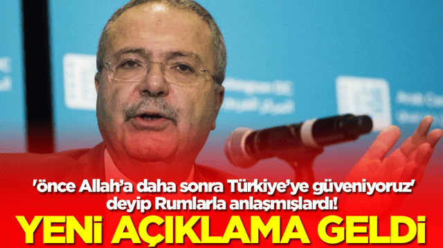 '&Ouml;nce Allah&rsquo;a daha sonra T&uuml;rkiye&rsquo;ye g&uuml;veniyoruz' deyip Rumlarla anlaşmışlardı! Yeni a&ccedil;ıklamaları olay 