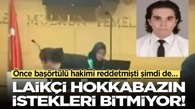 &Ouml;nce baş&ouml;rt&uuml;l&uuml; hakimi reddetmişti şimdi de&hellip; Laik&ccedil;i hokkabazın istekleri bitmiyor!