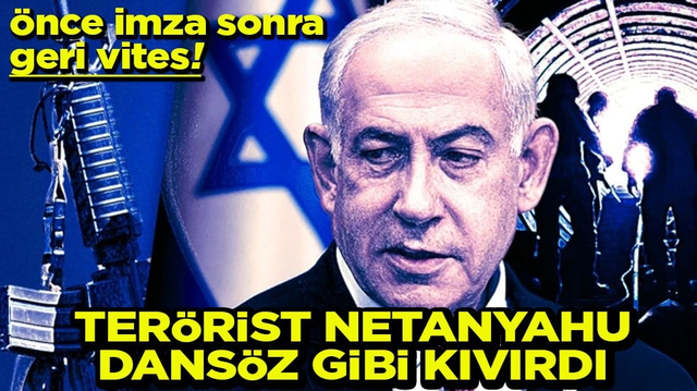 &Ouml;nce imza sonra geri vites Ter&ouml;rist Netanyahu dans&ouml;z gibi kıvırdı