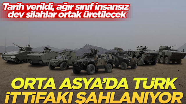 Orta Asya&rsquo;da T&uuml;rk ittifakı şahlanıyor! Tarih verildi, ağır sınıf insansız dev silahlar ortak &uuml;retilecek