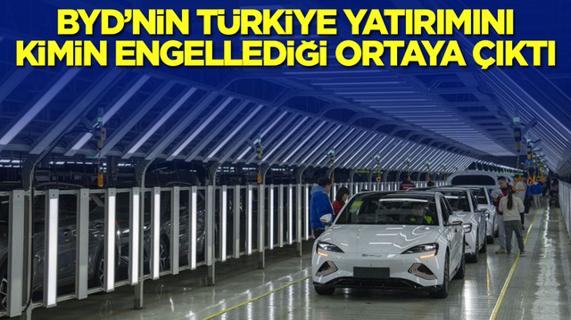 Otomobil devi BYD'nin T&uuml;rkiye'ye yatırımını kimin engellediği ortaya &ccedil;ıktı