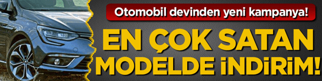 Otomobil devinden yeni kampanya: En &ccedil;ok satan modelde indirim!