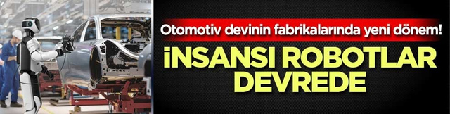 Otomotiv devinin fabrikalarında yeni d&ouml;nem! İnsansı robotlar devrede