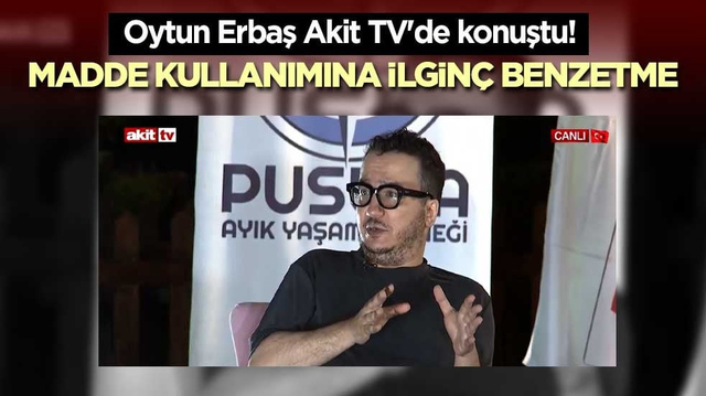 Oytun Erbaş Akit TV'de konuştu! Madde kullanımına ilgin&ccedil; benzetme