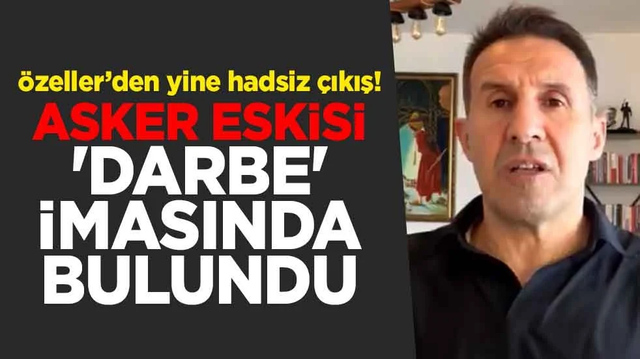 &Ouml;zeller&rsquo;den yine hadsiz &ccedil;ıkış! Asker eskisi 'darbe' imasında bulundu
