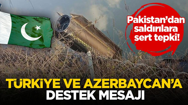 Pakistan&rsquo;dan saldırılara sert tepki! T&uuml;rkiye ve Azerbaycan&rsquo;a destek mesajı