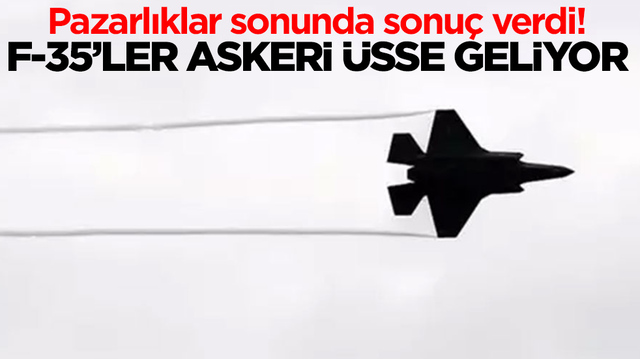Pazarlıklar sonunda sonu&ccedil; verdi: F-35 savaş u&ccedil;akları askeri &uuml;sse geliyor