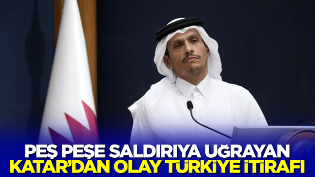 Peş peşe saldırıya uğrayan Katar'dan T&uuml;rkiye itirafı
