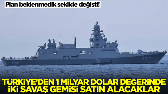 Plan beklenmedik şekilde değişti: T&uuml;rkiye'den 1 milyar dolar değerinde iki savaş gemisi alacaklar