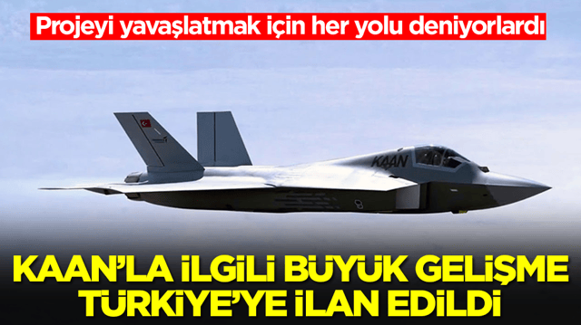 Projeyi yavaşlatmak i&ccedil;in her yolu deniyorlardı: Kaan'la ilgili b&uuml;y&uuml;k gelişme T&uuml;rkiye'ye ilan edildi