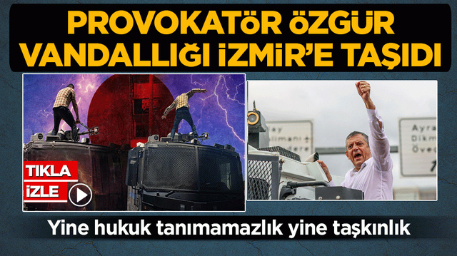 Provokat&ouml;r &Ouml;zg&uuml;r vandallığı İzmir&rsquo;e taşıdı! Yine hukuk tanımamazlık yine taşkınlık