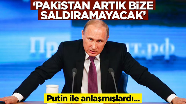 Putin ile anlaşmışlardı... 'Pakistan artık bize saldıramayacak' diyerek a&ccedil;ıkladı!