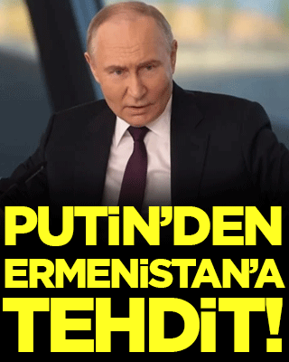 Putin'den Ermenistan'a tehdit!
