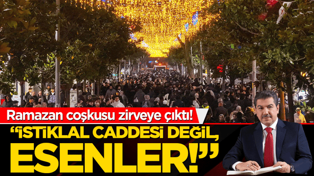 Ramazan coşkusu zirveye &ccedil;ıktı! &ldquo;İstiklal caddesi değil, Esenler!&rdquo;