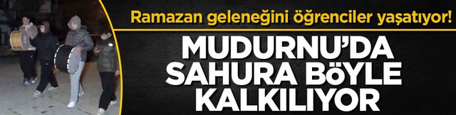 Ramazan geleneğini &ouml;ğrenciler yaşatıyor! Mudurnu&rsquo;da sahura b&ouml;yle kalkılıyor