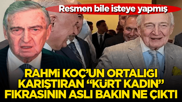 Resmen bile isteye yapmış! Rahmi Ko&ccedil;&rsquo;un ortalığı karıştıran &ldquo;K&uuml;rt kadın&rdquo; fıkrasının aslı bakın ne &ccedil;ıktı 