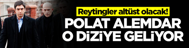 Reytingler alt&uuml;st olacak: Polat Alemdar o diziye geliyor