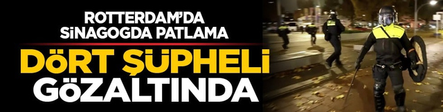 Rotterdam&rsquo;da sinagogda patlama: D&ouml;rt ş&uuml;pheli g&ouml;zaltında