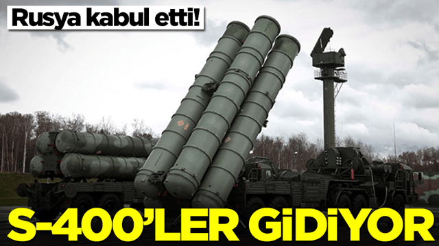 Rusya kabul etti: S-400'ler gidiyor