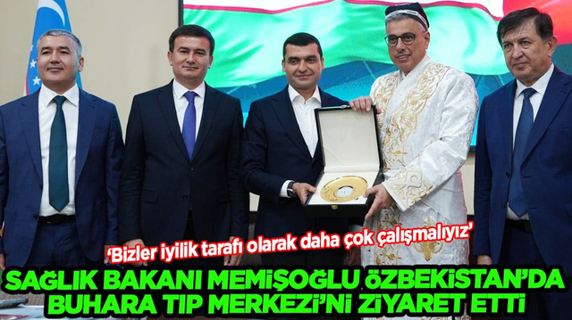 Sağlık Bakanı Prof. Dr. Kemal Memişoğlu &Ouml;zbekistan&rsquo;da Buhara Tıp Merkezi&rsquo;nde...