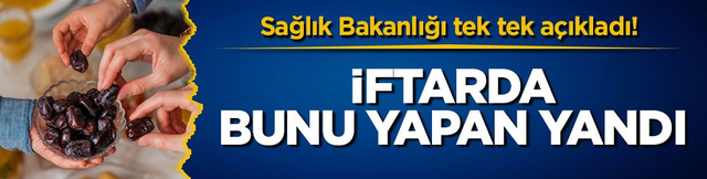Sağlık Bakanlığı tek tek a&ccedil;ıkladı! İftarda bunu yapan yandı