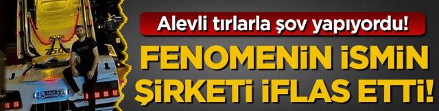 Sahip olduğu tırlarla şov yapıyordu: Sosyal medya &uuml;nl&uuml;s&uuml; iflas etti!