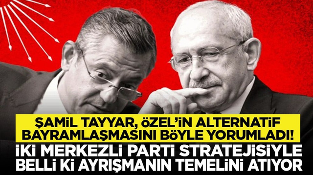 Şamil Tayyar, &Ouml;zel&rsquo;in alternatif bayramlaşmasını b&ouml;yle yorumladı! &ldquo;İki merkezli parti stratejisiyle belli ki ayrışmanın temelini atıyor&rdquo;