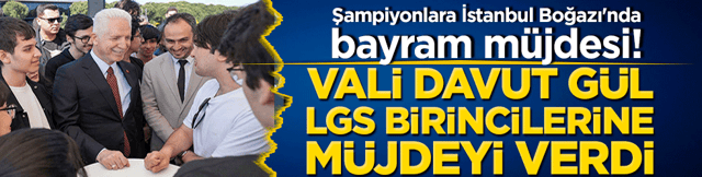Şampiyonlara İstanbul Boğazı'nda bayram m&uuml;jdesi! Vali Davut G&uuml;l LGS birincilerine burs m&uuml;jdesini verdi!