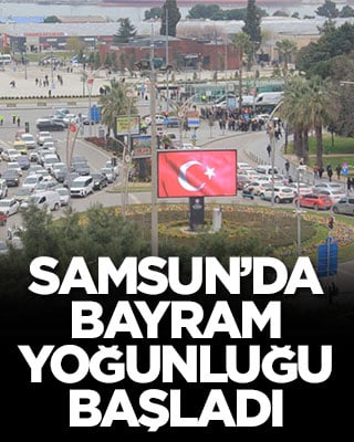 Samsun’da bayram yoğunluğu başladı