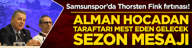 Samsunspor&rsquo;da Thorsten Fink fırtınası! Alman hocadan taraftarı mest eden gelecek sezon mesajı!