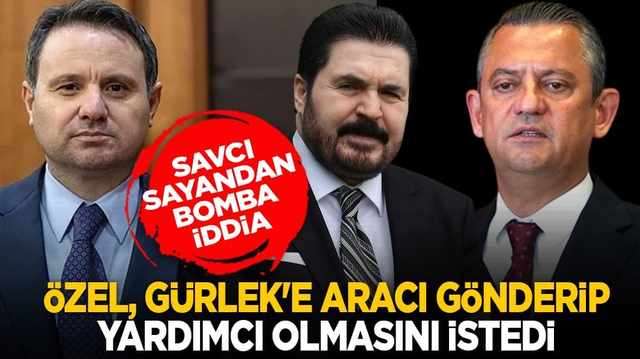 Savcı Sayandan bomba iddia: &Ouml;zel, G&uuml;rlek'e aracı g&ouml;nderip yardımcı olmasını istedi