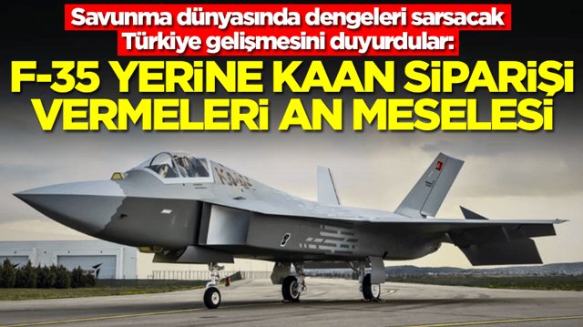 Savunma d&uuml;nyasında dengeleri sarsacak T&uuml;rkiye gelişmesini duyurdular: F-35 yerine Kaan almaları an meselesi