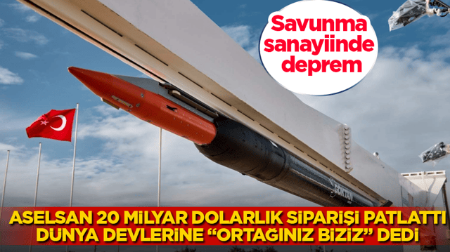 Savunma sanayiinde deprem: ASELSAN 20 milyar dolarlık siparişi patlattı, d&uuml;nya devlerine &ldquo;Ortağınız biziz&rdquo; dedi