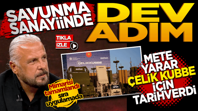 Savunma Sanayiinde Dev Adım: Mete Yarar &Ccedil;elik Kubbe i&ccedil;in tarih verdi