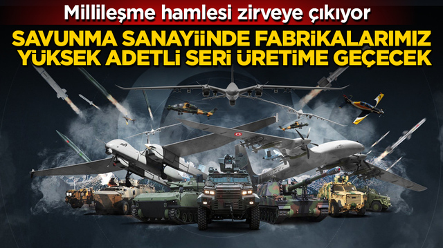 Savunma sanayiinde fabrikalarımız y&uuml;ksek adetli seri &uuml;retime ge&ccedil;ecek! Millileşme hamlesi zirveye &ccedil;ıkıyor