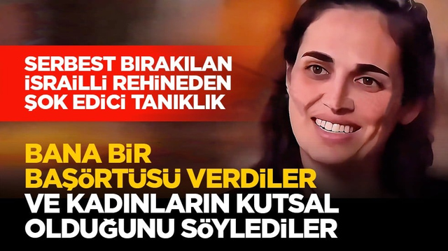 Serbest bırakılan İsrailli rehineden şok edici tanıklık: Bana bir baş&ouml;rt&uuml;s&uuml; verdiler ve kadınların kutsal olduğunu s&ouml;ylediler