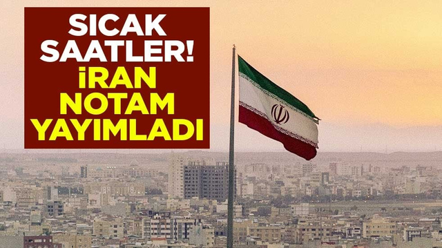 Sıcak saatler! İran, NOTAM yayımladı