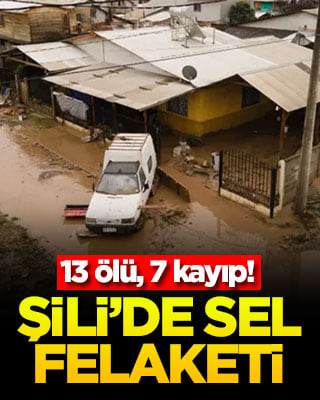 Şili’de sel felaketi! 13 ölü, 7 kayıp
